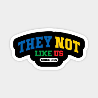 They Not Like Us Since 1865 - A Legacy of Resilience Magnet