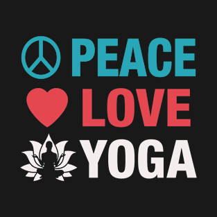 Peace Love Yoga Funny Yoga Girl Gift Yoga Lover T-Shirt