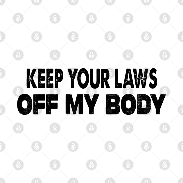 Keep Your Laws Off My Body by raeex