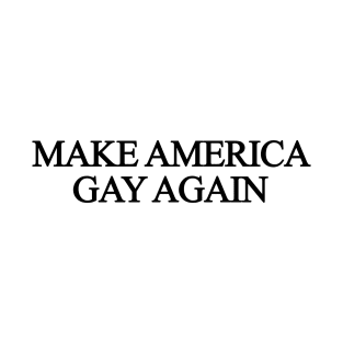 Make America Gay Again T-Shirt