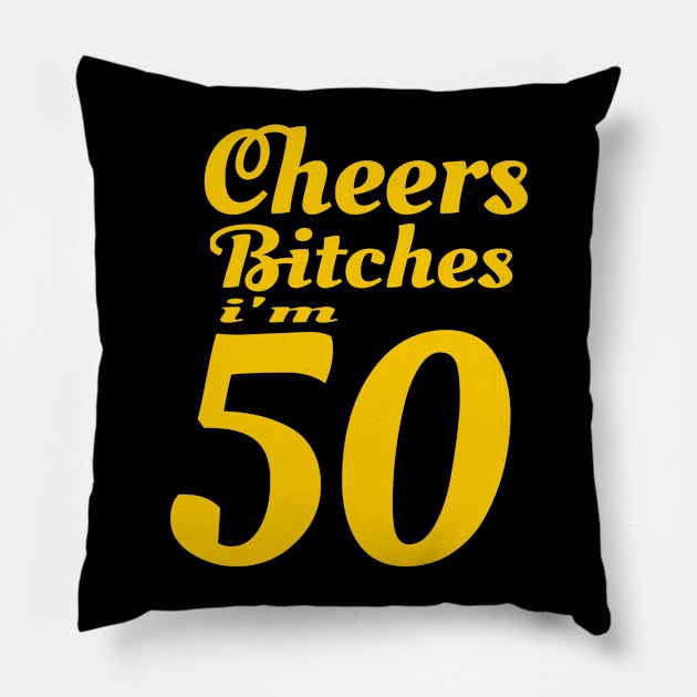 Cheers Bitches I'm 50 - 50th Birthday graphic Pillow by KnMproducts