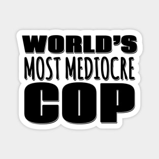 World's Most Mediocre Cop Magnet