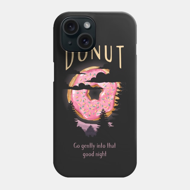 Donut go gently into that good night Phone Case by totemfruit