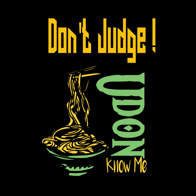 Don't Judge Udon Know Me, foodie Gift, chef shirt, japanese tee, asian lady's, noodle tshirt, funny food by wiixyou