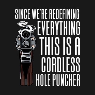 This is A Cordless Holepuncher T-Shirt