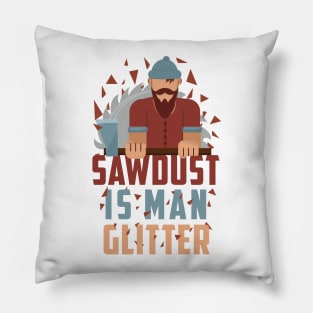 Sawdust Is Man Glitter Tshirt Woodworking funny Gift Pillow