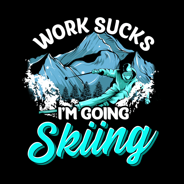 Work Sucks I'm Going Skiing Funny Skier Vacation by theperfectpresents