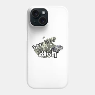 BORN TO BE RICH Phone Case