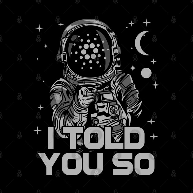 Astronaut Cardano Crypto ADA Coin  I Told You So Token Cryptocurrency Wallet Cardano HODL Birthday Gift For Men Women Kids by Thingking About