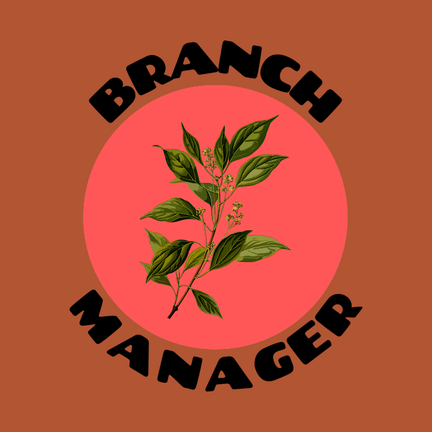 Branch Manager | Work Pun by Allthingspunny