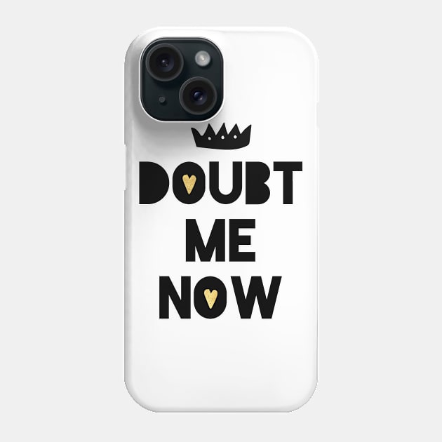 Doubt Me Now Phone Case by deificusArt