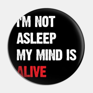 I’m Not Asleep My Mind Is Alive Pin