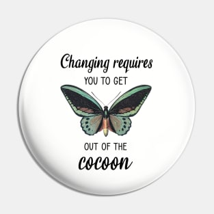 Changing requires you to get out of the cocoon Pin