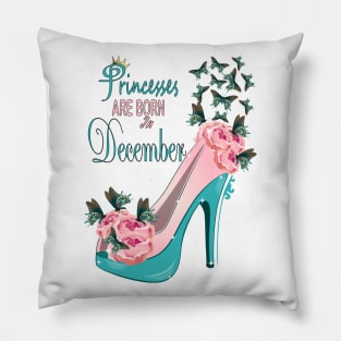 Princesses Are Born In December Pillow