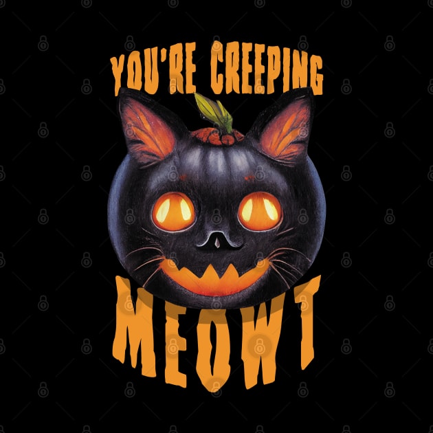 You're Creeping Meowt | Halloween Black Cat Funny Saying by TMBTM