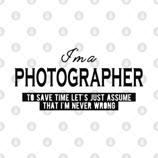 Photographer - Let's just assume I'm never wrong by KC Happy Shop