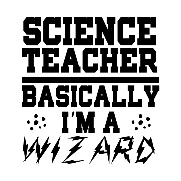 Science Teacher Basically I'm A Wizard by shopbudgets