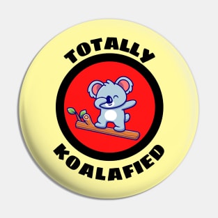 Totally Koalafied - Koala Pun Pin