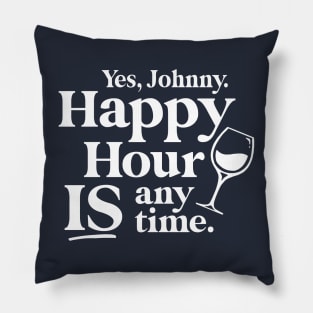 Yes Johnny, Happy Hour IS Anytime Pillow
