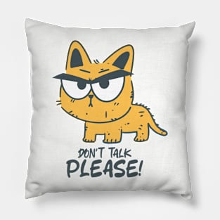 Don't Talk Please - Funny Angry  Cat Pillow