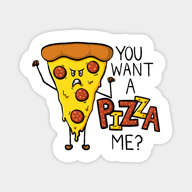 You want a PIZZA me?! Fun Pizza Pun Digital Illustration Magnet by AlmightyClaire