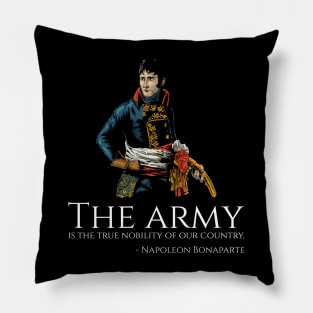 Napoleon Bonaparte - The army is the true nobility of our country. Pillow