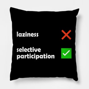 Laziness - Selective Participation Funny Meme Pillow