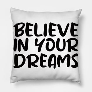 Believe in Your Dreams Pillow