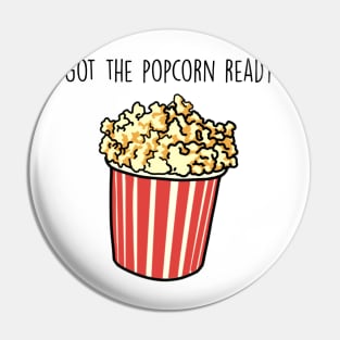 Got the popcorn ready Pin