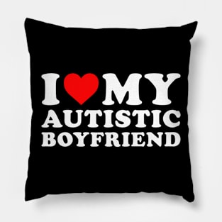 I love my Autistic boyfriend Pillow