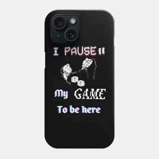 I pause my game to be here. Phone Case