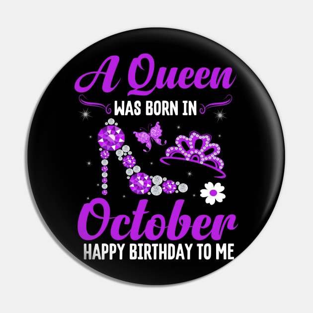 A Queen Was Born In October Happy Birthday To Me Pin by CoolTees