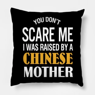 You Don't Scare Me I Was Raised By A Chinese Mother Pillow