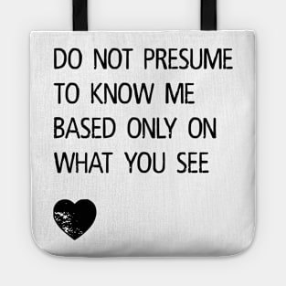 Do Not Presume to Know Me Tote