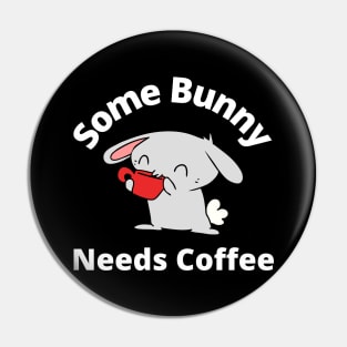 Some Bunny Needs A Coffee. Perfect Mothers Day Gift. Cute Bunny Rabbit Pun Design. Pin