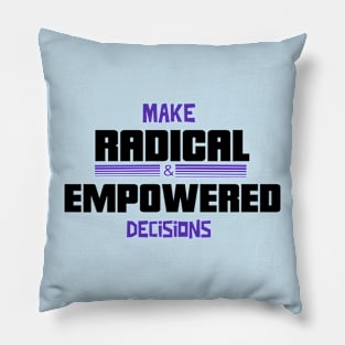 Make radical and empowered decisions Pillow