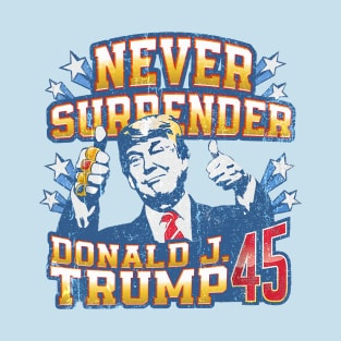 Never Surrender Donald Trump 45 T-Shirt