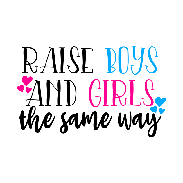 Raise Boys And Girls the same way by Coral Graphics