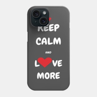 Keep Calm and Love More T-shirt, Tank, Mug Phone Case