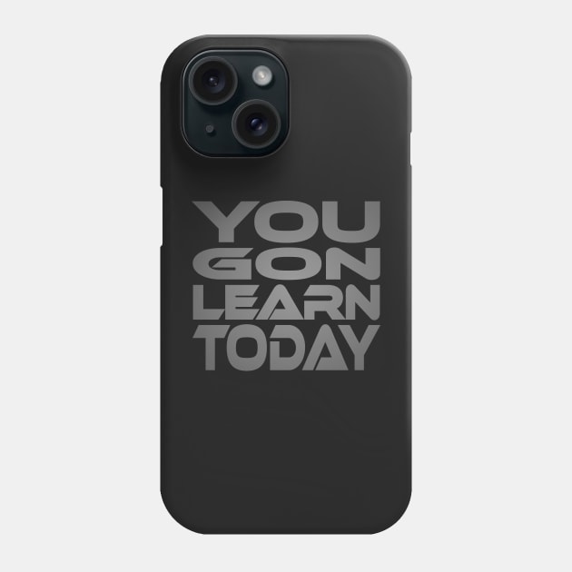 You Gon Learn Today Idium Series Phone Case by Village Values