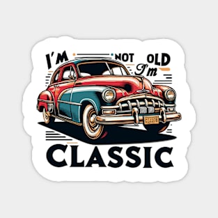 I'm Not Old I'm A Classic Magnet