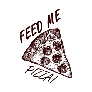 Feed Me Pizza! T-Shirt