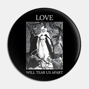 Love Will Tear Us Apart Pin