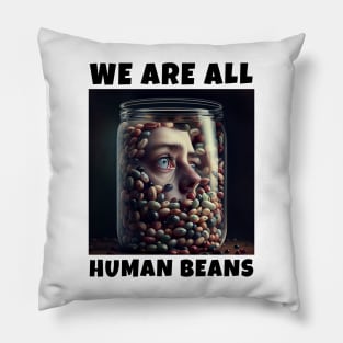 WE ARE ALL HUMAN BEANS Pillow