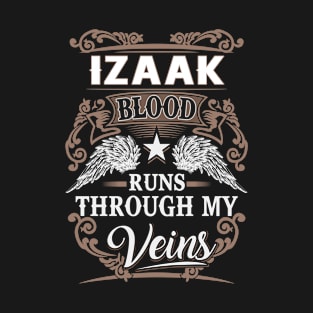 Izaak Name T Shirt - Izaak Blood Runs Through My Veins Gift Item T-Shirt