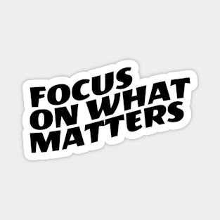 Focus On What Matters Magnet