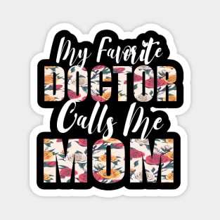 My Favorite Doctor Calls Me MOM Magnet