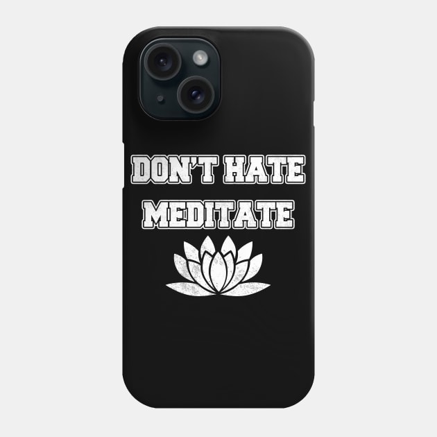 Don't Hate Meditate Phone Case by LunaMay