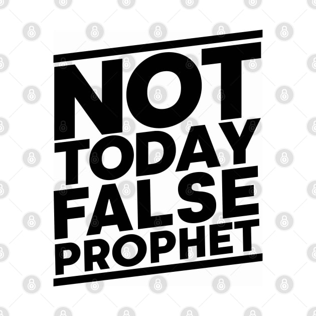 Not Today False Prophet by CalledandChosenApparel