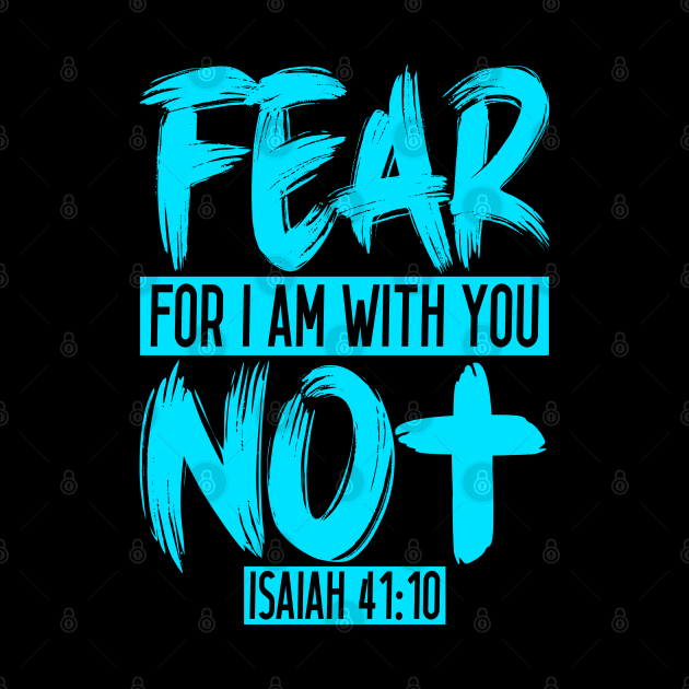 Fear Not For I Am With You - Isaiah 41:10 by Plushism